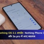 Nothing OS 3.1 Update Nothing Phone 3a and Nothing Phone 3a Pro