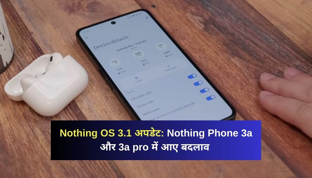 Nothing OS 3.1 Update Nothing Phone 3a and Nothing Phone 3a Pro